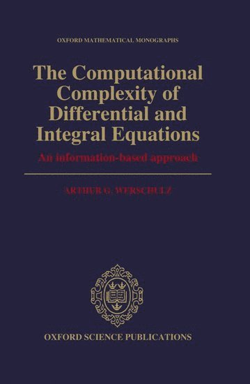 Arthur G. Werschulz, USA) Werschulz, Arthur G. (Associate Professor of Mathematics and Computer Science, Fordham University; Visiting Scholar, Associate Professor of Mathematics and Computer Science, Fordham University; Visiting Scholar, Columbia University, WERSCHULZ, Werschulz - The Computational Complexity of Differential and Integral Equations, Inbunden