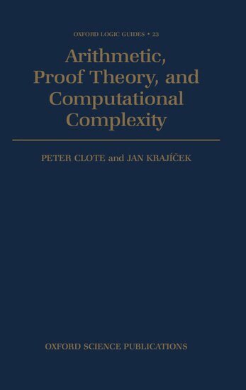 Clote, Krajicek, Peter Clote, Jan Krajícek - Arithmetic, Proof Theory, and Computational Complexity, Inbunden