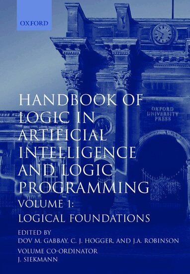 Dov M. Gabbay, C. J. Hogger, J. A. Robinson, Dov M. Gabbay, C. J. Hogger - Handbook of Logic in Artificial Intelligence and Logic Programming: Volume 1: Logic Foundations, Inbunden
