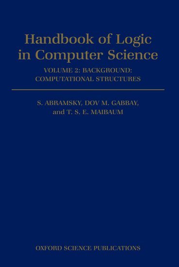 Thomas S. E. Maibaum, S. Abramsky, Dov M. Gabbay, T. S. E. Maibaum - Handbook of Logic in Computer Science: Volume 2. Background: Computational Structures, Inbunden