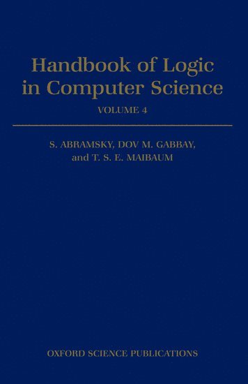 Samson Abramsky, T. S. Maibaum, S. Abramsky, Dov M. Gabbay, T. S. E. Maibaum, University of London) Abramsky, S. (Professor, Department of Computing, Professor, Department of Computing, Imperial College of Science, Technology and Medicine, University of London) Gabbay, Dov M. (Professor of Computing Science, Department of Computing, Professor of Computing Science, Department of Computing, Imperial College of Science, Technology and Medicine, University of London) Maibaum, T. S. E. (Professor of Foundations of Software Engineering, Professor of Foundations of Software Engineering, Imperial College of Science, Technology and Medicine, Dov M Gabbay, T S E Maibaum - Handbook of Logic in Computer Science: Volume 4. Semantic Modelling, Inbunden