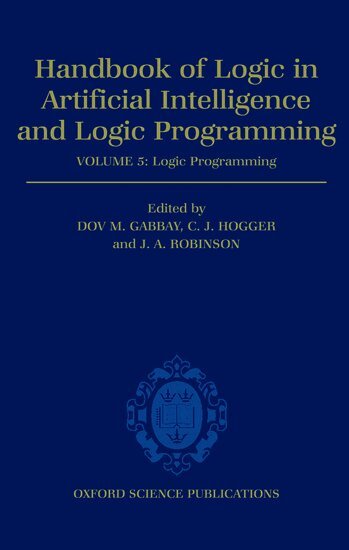 Christopher John Hogger, Dov M. Gabbay, C.J. Hogger, J. A. Robinson - Handbook of Logic in Artificial Intelligence and Logic Programming: Volume 5: Logic Programming, Inbunden