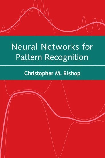Geoffrey Hinton, Christopher M. Bishop - Neural Networks for Pattern Recognition, Häftad