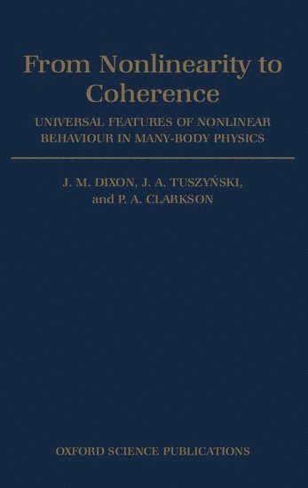 J. M. Dixon, J. A. Tuszynski, P. A. Clarkson, University of Warwick) Dixon, J. M. (Reader in Physics, Reader in Physics, Canada) Tuszynski, J. A. (Professor of Physics, Professor of Physics, University of Alberta, University of Kent) Clarkson, P. A. (Professor of Mathematics, Professor of Mathematics, J. A. Tuszy&#324;ski, Tuszynski, J M Dixon, Tuszy&, P A Clarkson - From Nonlinearity to Coherence, Inbunden