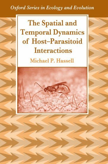 Michael Hassell - The Spatial and Temporal Dynamics of Host-Parasitoid Interactions, Inbunden