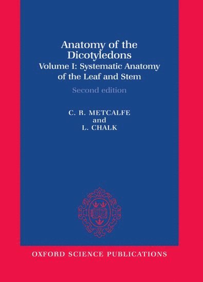 C. R. Metcalfe, L. Chalk - Anatomy of the Dicotyledons: Volume I: Systematic Anatomy of Leaf and Stem, with a Brief History of the Subject, Inbunden