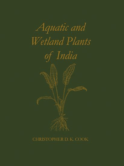 Christopher D. K. Cook, University of Zurich) Cook, Christopher D. K. (Director, Institute of Systematic Botany, Director, Institute of Systematic Botany - Aquatic and Wetland Plants of India, Inbunden