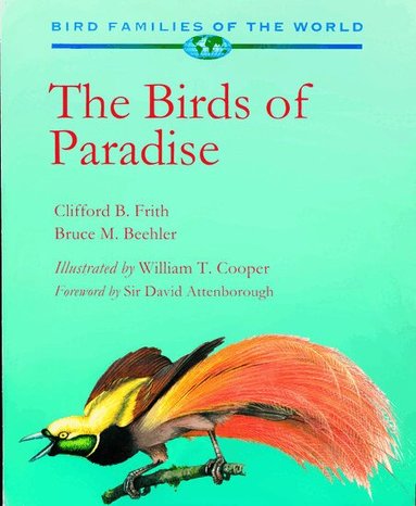 Clifford B. Frith, Bruce M. Beehler - Birds of Paradise, Inbunden