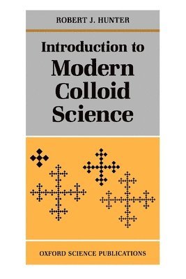 Robert J. Hunter, University of Sydney) Hunter, Robert J. (Honorary Research Associate, School of Chemistry, Honorary Research Associate, School of Chemistry, Hunter - Introduction to Modern Colloid Science, Häftad