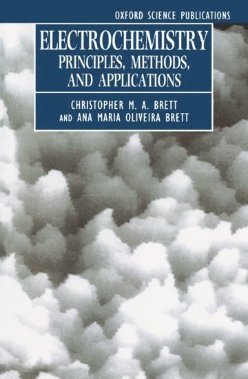 Christopher M. A. Brett, Ana Maria Oliveira Brett, Portugal) Brett, Ana Maria Oliveira (both at Departamento de Quimica, both at Departamento de Quimica, Universidade de Coimbra - Electrochemistry: Principles, Methods, and Applications, Häftad