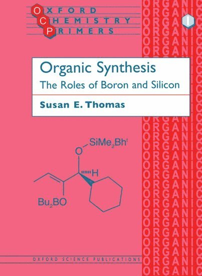 Susan E. Thomas, London) Thomas, Susan E. (Lecturer, Department of Chemistry, Lecturer, Department of Chemistry, Imperial College - Organic Synthesis: The Roles of Boron and Silicon, Häftad