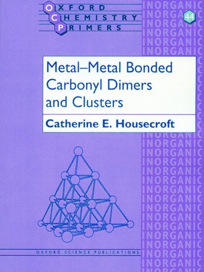 Catherine E. Housecroft, Switzerland) Housecroft, Catherine E. (University Lecturer in Inorganic Chemistry, Institut fur Anorganische Chemie, University Lecturer in Inorganic Chemistry, Institut fur Anorganische Chemie, University of Basel - Metal-Metal Bonded Carbonyl Dimers and Clusters, Häftad