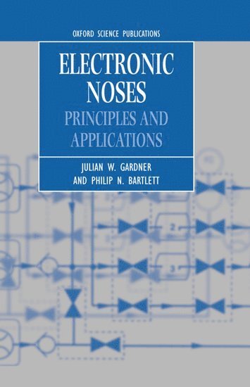 Julian W. Gardner, Philip N. Bartlett, University of Warwick) Gardner, Julian W. (Professor of Electronic Engineering, Professor of Electronic Engineering, University of Southampton) Bartlett, Philip N. (Professor of Chemistry, Professor of Chemistry - Electronic Noses, Inbunden