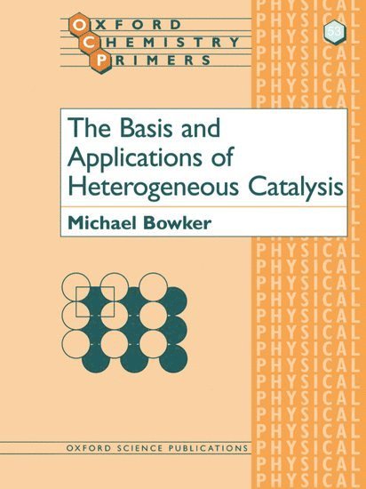 Michael Bowker, University of Reading) Bowker, Michael (Professor of Physical Chemistry, Professor of Physical Chemistry - The Basis and Applications of Heterogeneous Catalysis, Häftad