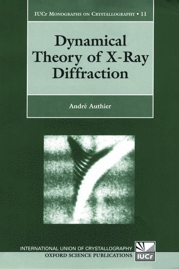 André Authier - Dynamical Theory of X-Ray Diffraction, Inbunden