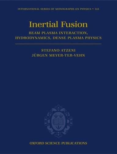 Stefano Atzeni, Jürgen Meyer-ter-Vehn - The Physics of Inertial Fusion, Inbunden