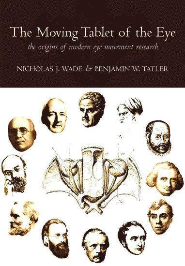 Nicholas J. Wade, Benjamin W. Tatler, Nicholas Wade, Benjamin Tatler, Nicholas (Professor of Visual Psychology) Wade, UK) Tatler, Benjamin (Lecturer in Psychology, both at the University of Dundee, WADE - The Moving Tablet of the Eye, Inbunden