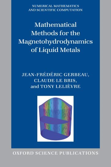 Jean-Frédéric Gerbeau, Claude Le Bris, Tony Lelièvre - Mathematical Methods for the Magnetohydrodynamics of Liquid Metals, Inbunden