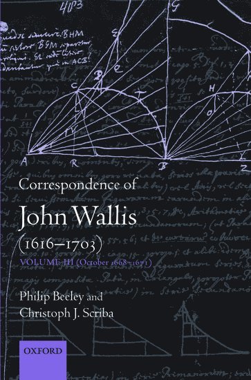 Philip Beeley, Christoph J. Scriba, Oxford) Beeley, Philip (Faculty of History and Linacre College, Christoph J. (University of Hamburg) Scriba - Correspondence of John Wallis (1616-1703), Inbunden