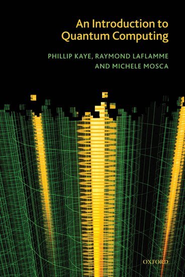 Phillip Kaye, Raymond Laflamme, Michele Mosca - An Introduction to Quantum Computing, Inbunden