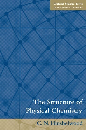 C. N. Hinshelwood - The Structure of Physical Chemistry, Häftad