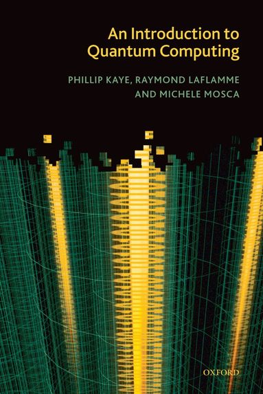 Phillip Kaye, Raymond Laflamme, Michele Mosca - An Introduction to Quantum Computing, Häftad