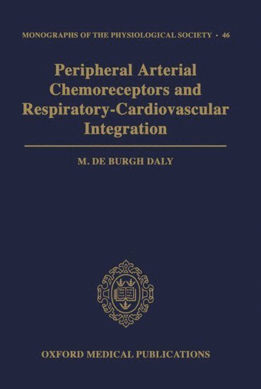 M. de Burgh Daly - Peripheral Arterial Chemoreceptors and Respiratory-Cardiovascular Integration, Inbunden