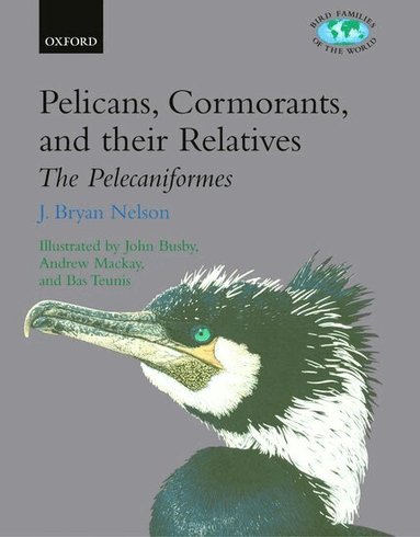 J. Bryan Nelson - Pelicans, Cormorants, and their Relatives, Inbunden