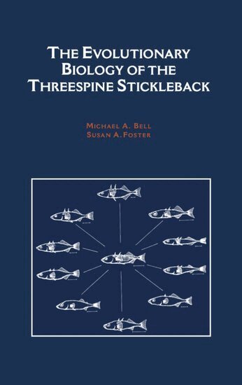 Susan A Foster, Michael A Bell - The Evolutionary Biology of the Threespine Stickleback, Inbunden