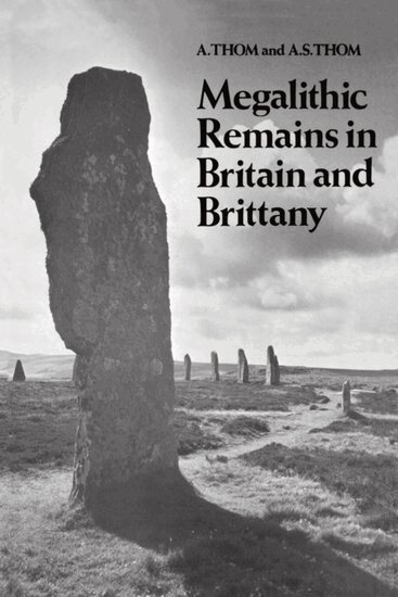 A. Thom, A.S. Thom - Megalithic Remains in Britain and Brittany, Inbunden