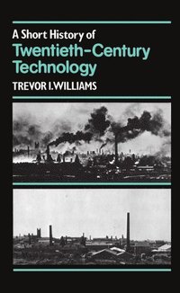 bokomslag A Short History of Twentieth-Century Technology. c 1900-c. 1950