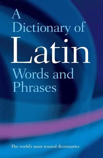 James Morwood, University of Oxford) Morwood, The late James (Fellow of Wadham College and Grocyn Lecturer for the Literae Humaniores Faculty, Fellow of Wadham College and Grocyn Lecturer for the Literae Humaniores Faculty - A Dictionary of Latin Words and Phrases, Häftad