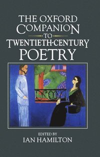 bokomslag The Oxford Companion to Twentieth-Century Poetry in English