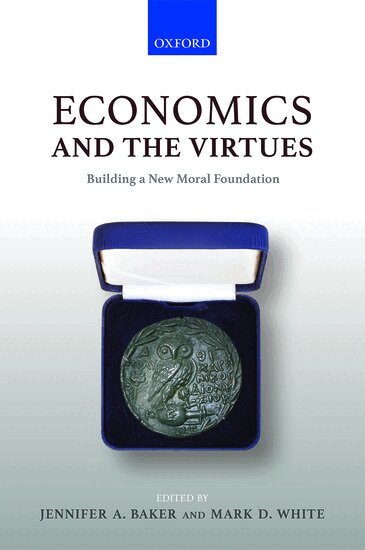 Mark D. White, Jennifer A. Baker, Jennifer A. Baker, Mark D. White - Economics and the Virtues, Inbunden