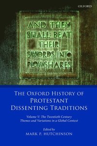 bokomslag The Oxford History of Protestant Dissenting Traditions, Volume V