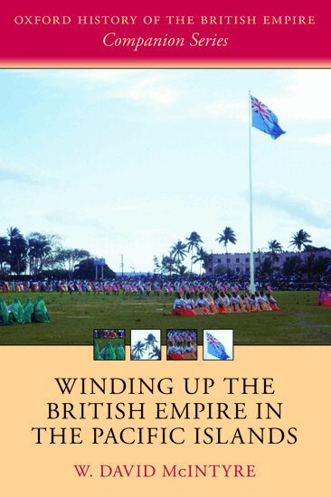 W. David McIntyre - Winding up the British Empire in the Pacific Islands, Inbunden