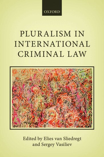 VAN SLIEDREGT, Elies van Sliedregt, Sergey Vasiliev - Pluralism in International Criminal Law, Inbunden