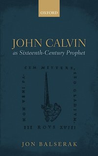 bokomslag John Calvin as Sixteenth-Century Prophet