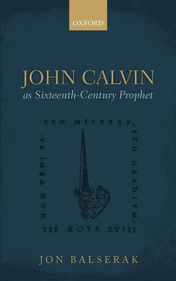 bokomslag John Calvin as Sixteenth-Century Prophet