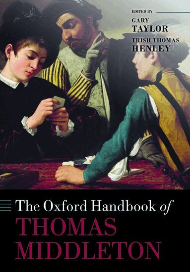 Gary Taylor, Trish Thomas Henley - The Oxford Handbook of Thomas Middleton, Häftad
