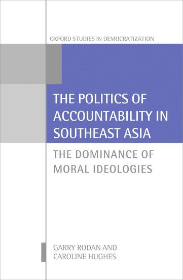 Garry Rodan, Caroline Hughes - The Politics of Accountability in Southeast Asia, Inbunden