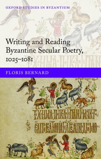 Floris Bernard - Writing and Reading Byzantine Secular Poetry, 1025-1081, Inbunden