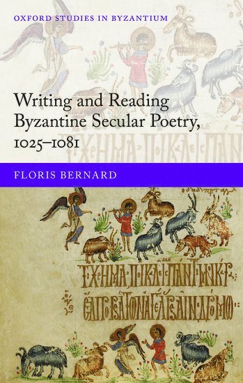 Writing and Reading Byzantine Secular Poetry, 1025-1081 1