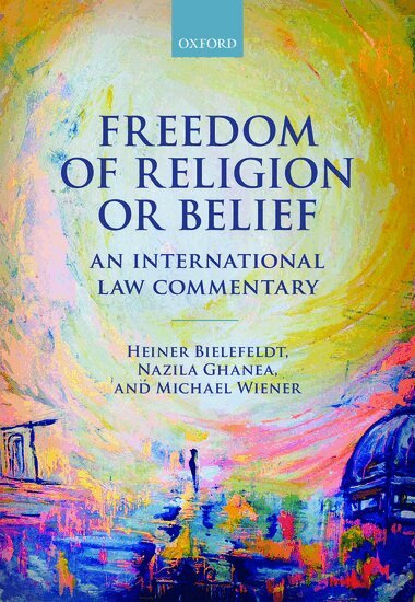 Heiner Bielefeldt, Nazila Ghanea, Michael Wiener - Freedom of Religion or Belief, Inbunden