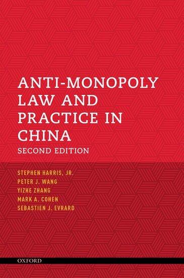 H. Stephen Harris Jr., Peter J. Wang, Yizhe Zhang, Mark A. Cohen, Sebastien J. Evrard - Anti-Monopoly Law and Practice in China, Häftad