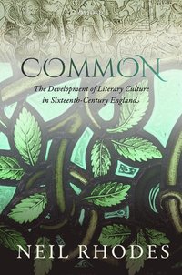bokomslag Common: The Development of Literary Culture in Sixteenth-Century England