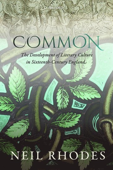 Common: The Development of Literary Culture in Sixteenth-Century England 1