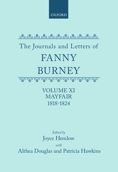 The Journals and Letters of Fanny Burney (Madame D'Arblay): Volume XI: Mayfair 1818-1824 1