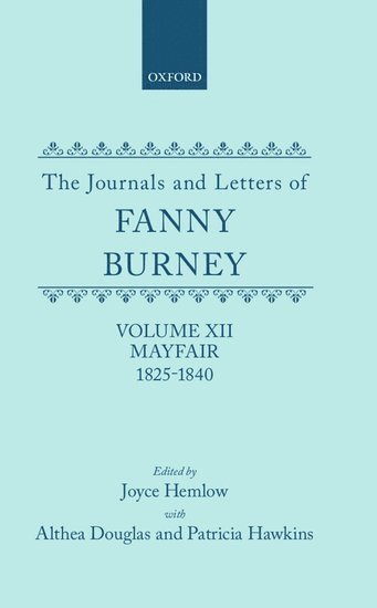 The Journals and Letters of Fanny Burney (Madame D'Arblay): Volume XII: Mayfair 1825-1840 1