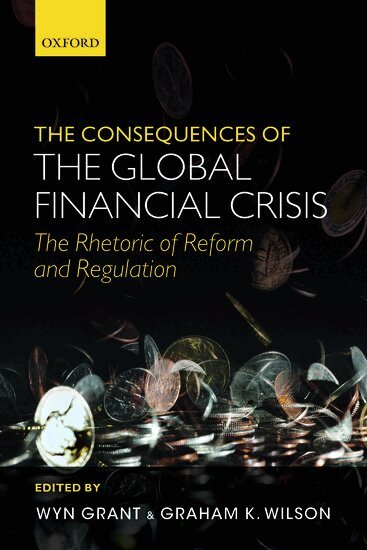 Wyn Grant, Graham K. Wilson - The Consequences of the Global Financial Crisis, Häftad